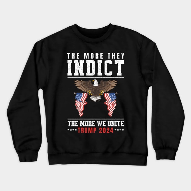 The More They Indict The More We Unite Support Trump 2024 Crewneck Sweatshirt by mstory